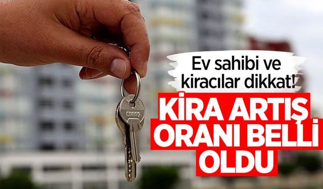 Ev sahibi ve kiracılar dikkat! Kira artış oranları belli oldu