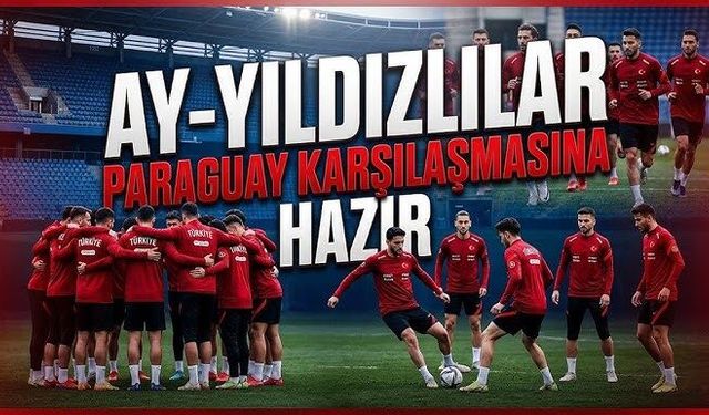 Milliler Paraguay maçına hazır