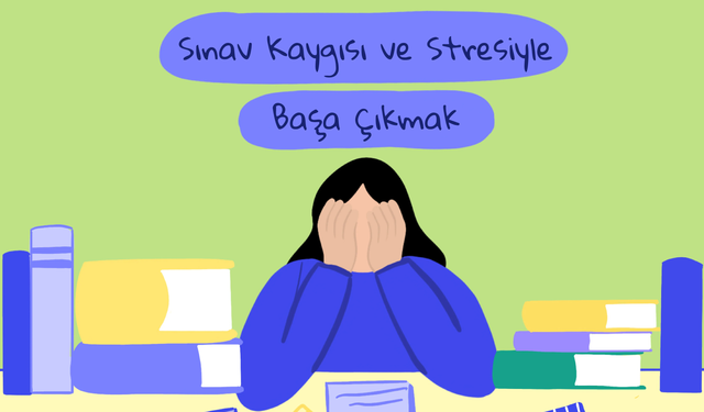 Sınav kaygısıyla başa çıkmanın etkili yolları
