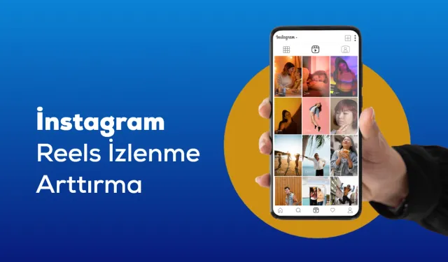 Instagram Reels ile Organik Erişimi Artırma Taktikleri