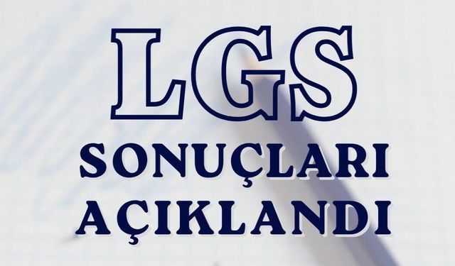 LGS kapsamındaki merkezi sınav sonuçları açıklandı