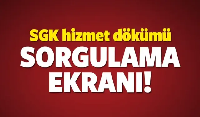 SGK hizmet dökümü ve prim gün sorgulama nasıl yapılır?