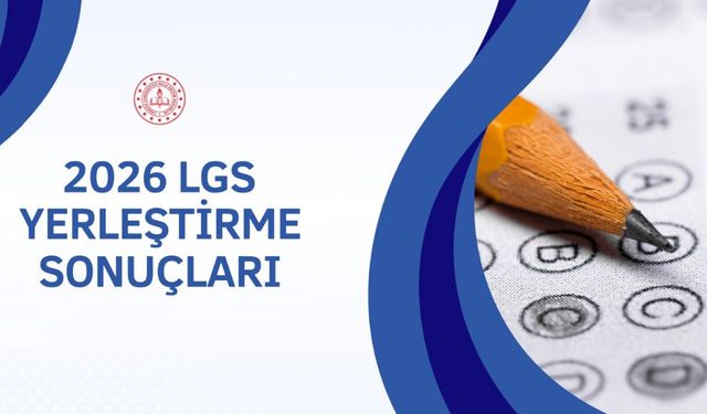 2026 LGS yerleştirme sonuçları açıklandı