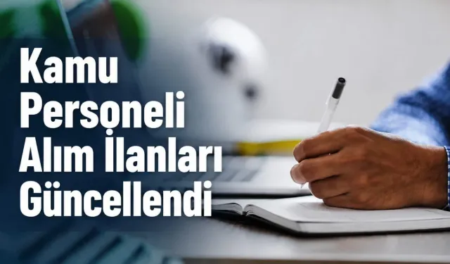 Kamuya memur ve işçi alımı: Güncel ilanlar gündemde