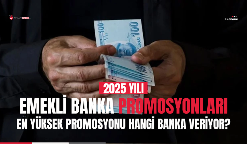 2025 Emekli Banka Promosyonları: En Yüksek Promosyonu Hangi Banka Veriyor?