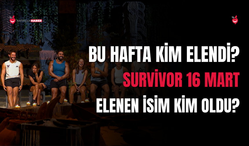 Survivor 16 Mart Elenen İsim Kim Oldu?