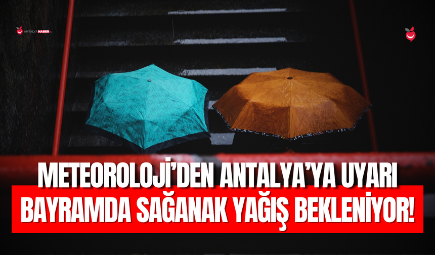 Meteoroloji’den Antalya’ya Uyarı: Bayramda Sağanak Yağış Bekleniyor!