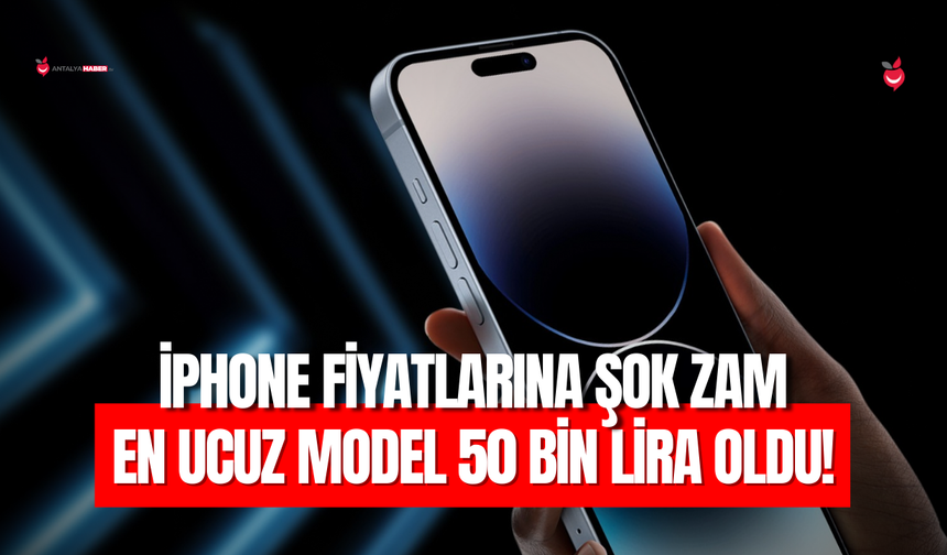 iPhone Fiyatlarına Şok Zam: En Ucuz Model 50 Bin Lira Oldu