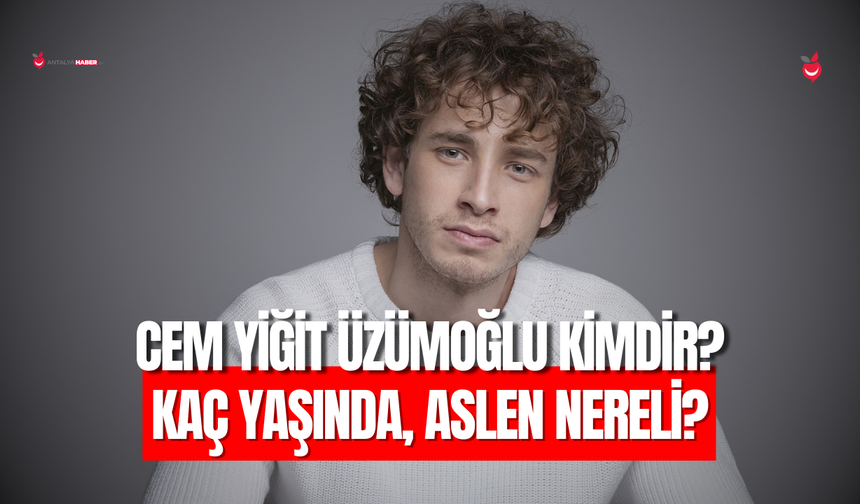 Cem Yiğit Üzümoğlu Kimdir? Oyuncu Cem Yiğit Üzümoğlu Kaç Yaşında, Aslen Nereli?