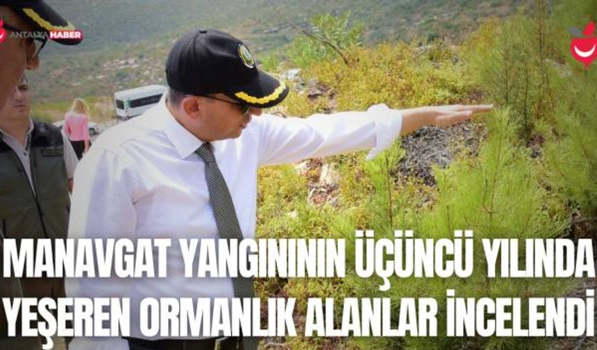 Antalya Valisi Hulusi Şahin Manavgat Yangınının Üçüncü Yılında Yeşeren Ormanlık Alanları İncelendi