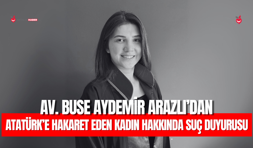 Atatürk’e hakaret eden kadın için suç duyurusu yapıldı