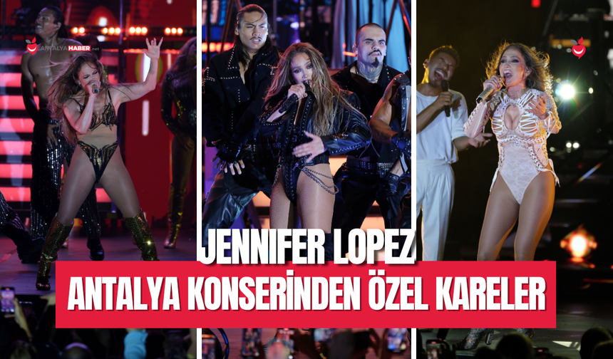 Jennifer Lopez Antalya konserinden özel kareler