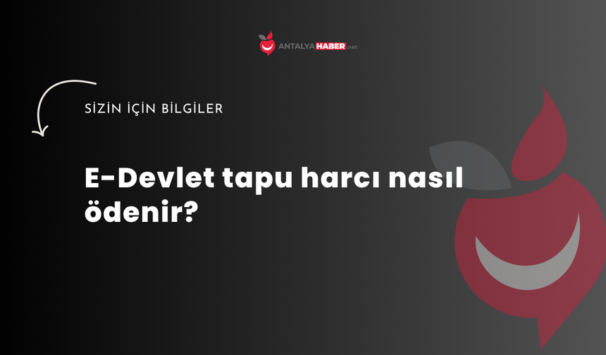 E-Devlet tapu harcı nasıl ödenir?