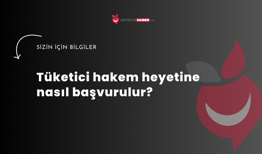 Tüketici hakem heyetine nasıl başvurulur?