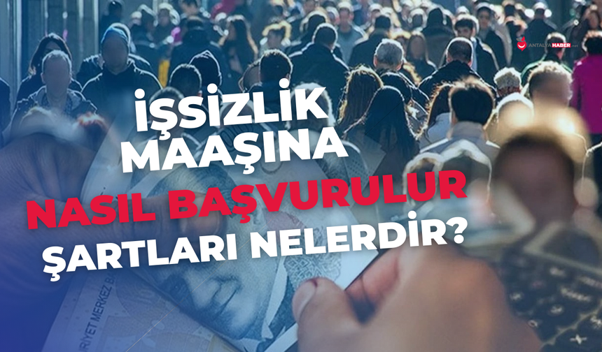 İşsizlik maaşına nasıl başvurulur, şartları nelerdir?