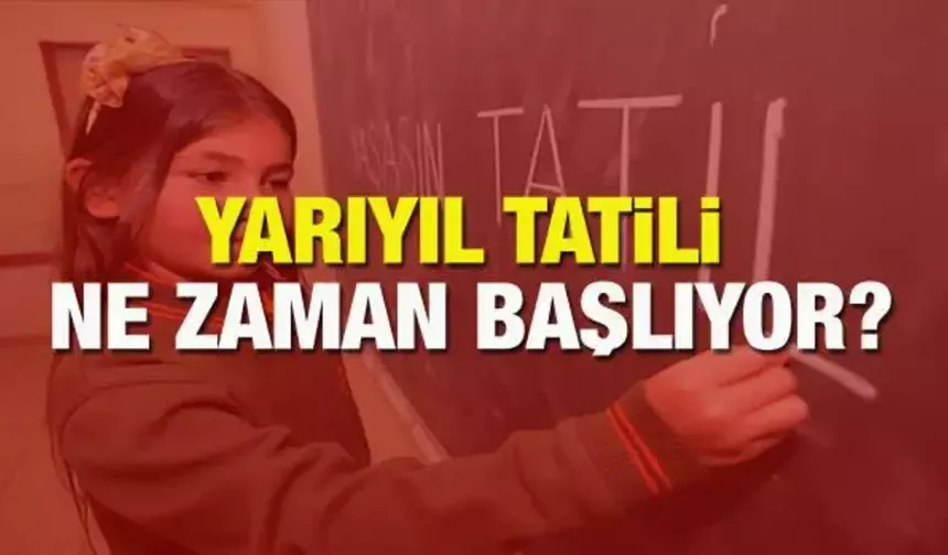Yarıyıl tatili ne zaman başlıyor? Okullar ne zaman kapanacak?