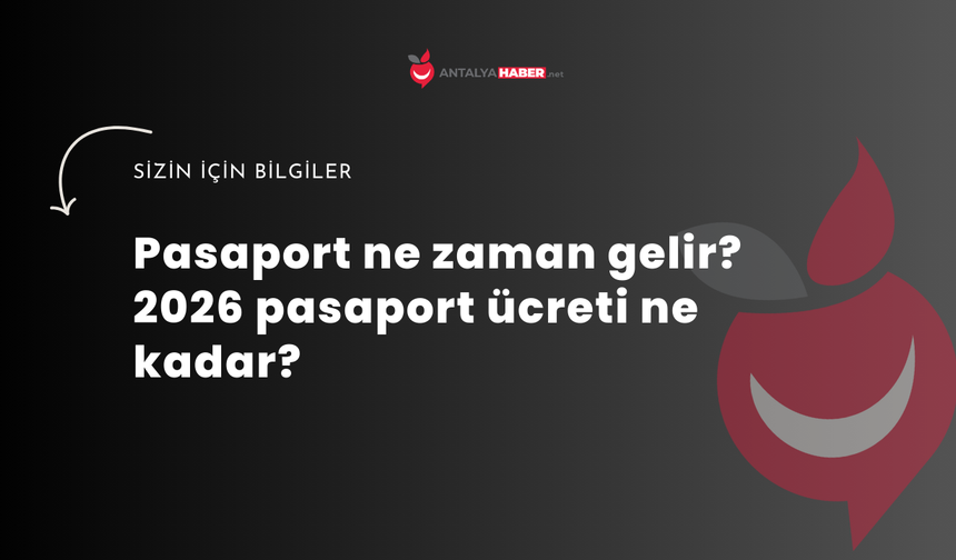 Pasaport ne zaman gelir? 2026 pasaport ücreti ne kadar?