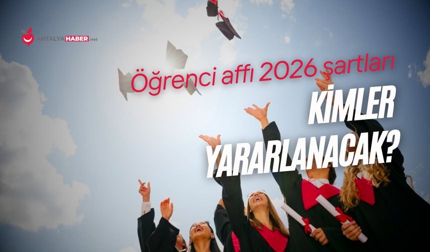 Öğrenci affı 2026 şartları: Kimler yararlanacak?