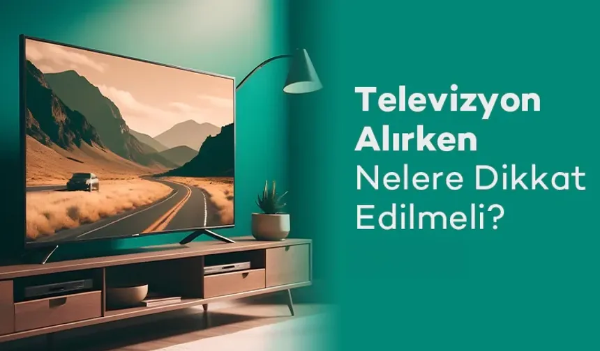 Ev Eğlencesinde Yeni Dönem: Televizyon Seçerken Nelere Dikkat Edilmeli?